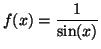 $ f(x)= \displaystyle \frac{1}{\sin(x)}$