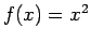 $f(x) = x^2$