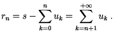 $\displaystyle r_n = s-\sum_{k=0}^{n} u_k = \sum_{k=n+1}^{+\infty} u_k\;.
$