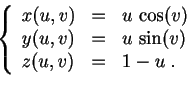\begin{displaymath}
\left\{
\begin{array}{lcl}
x(u,v)&=& u\,\cos(v)\\
y(u,v)&=& u\,\sin(v)\\
z(u,v)&=& 1-u\;.
\end{array}\right.
\end{displaymath}