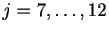 $ j=7,\ldots,12$
