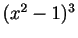 $ (x^2-1)^3$