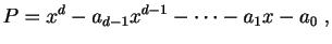 $\displaystyle P=x^d-a_{d-1}x^{d-1}-\cdots-a_1x-a_0\;,
$