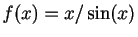 $ f(x)=x/\sin(x)$