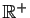 $ \mathbb{R}^+$