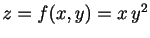 $ z=f(x,y)=x\,y^2$