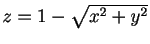 $ z=1-\sqrt{x^2+y^2}$