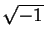 $ \sqrt{-1}$