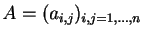 $ A=(a_{i,j})_{i,j=1,\ldots,n}$