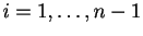 $ i=1,\ldots,n-1$