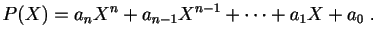 $\displaystyle P(X) = a_nX^n+a_{n-1}X^{n-1}+\cdots+a_1X+a_0\;.
$