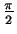 $ \frac{\pi}{2}$