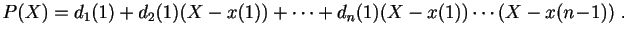 $\displaystyle P(X)=d_1(1)+d_2(1)(X-x(1))+\cdots+d_n(1)(X-x(1))\cdots(X-x(n\!-\!1))\;.
$