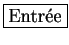 \fbox{Entrée}
