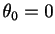 $ \theta_0=0$
