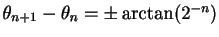 $ \theta_{n+1}-\theta_n=\pm\arctan(2^{-n})$