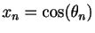 $ x_n=\cos(\theta_n)$