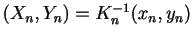 $ (X_n,Y_n)=K_{n}^{-1}(x_n,y_n)$