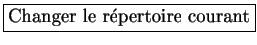 \fbox{Changer le répertoire courant}