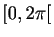 $ [0,2\pi[$