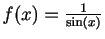 $ f(x)=\frac{1}{\sin(x)}$