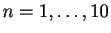 $ n=1,\ldots,10$