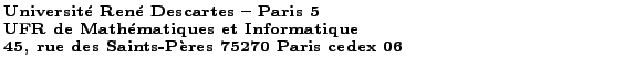 $\textstyle \parbox{10cm}{\scriptsize\bf
Universit\'e Ren\'e Descartes -- Paris ...
...} \\ %{\large \bf Sujet 1 }\\
45, rue des Saints-P\\lq eres 75270 Paris cedex 06}$