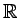 $ \mathbb{R}$