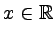 $ x\in \mathbb{R}$