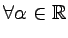 $ \forall \alpha \in \mathbb{R}$