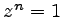 $ z^n=1$