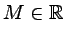 $ M\in \mathbb{R}$
