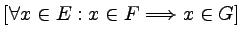 $ \left[ \forall x \in E : x \in F \Longrightarrow x \in G \right]$