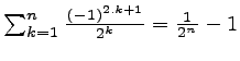 $ \sum_{k=1}^{n} \frac{(-1)^{2.k+1}}{2^k} = \frac{1}{2^n} - 1$
