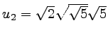 $ u_2 = \sqrt{2} \sqrt{\sqrt{5}} \sqrt{5} $