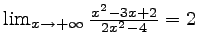 $ \lim_{x\rightarrow +\infty} \frac{x^2-3x+2}{2x^2-4}=2$