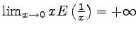 $ \lim_{x\rightarrow 0} x E\left(\frac{1}{x}\right)=+ \infty$