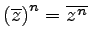 $ \left(\overline{z}\right)^n=\overline{z^n}$