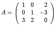 $ \displaystyle{A= \left(\begin{array}{rrr}
1 & 0 & 2\\
0 & 1 & -3\\
3 & 2 & 0
\end{array}\right)}$