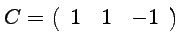 $ \displaystyle{C= \left(\begin{array}{rrr}
1 & 1 & -1
\end{array}\right)}$