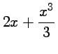 $ \displaystyle{2x+\frac{x^3}{3}}$