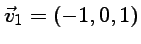 $ \vec v_1=(-1,0,1)$