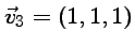 $ \vec v_3=(1,1,1)$
