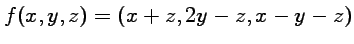 $ f(x,y,z)=(x+z,
2y-z, x-y-z)$